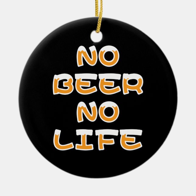 NO BEER NO LIFE CERAMIC ORNAMENT (Front)