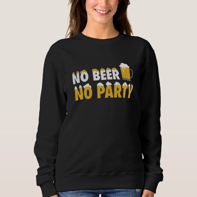 No Beer No Party Sweatshirt (Front)