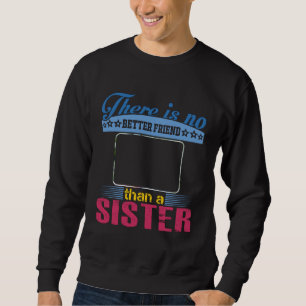 No Better Friend Than a Sister, Personalised Sweatshirt