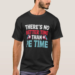 No Better Time Than PE Teacher Distressed Physical T-Shirt