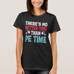 No Better Time Than PE Teacher Distressed Physical T-Shirt
