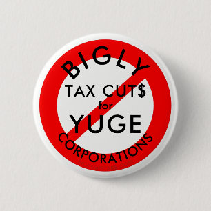 No BIGLY Tax Cuts for YUGE Corporations. 6 Cm Round Badge