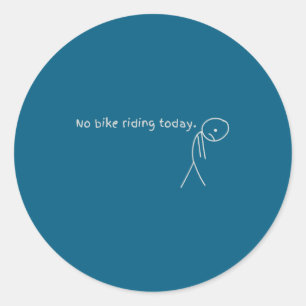 No Bike Riding Today  Classic Round Sticker