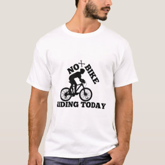 No Bike Riding Today – Funny & Casual Cycling T-Shirt