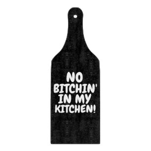 NO BITCHIN' IN MY KITCHEN CUTTING BOARD PADDLE