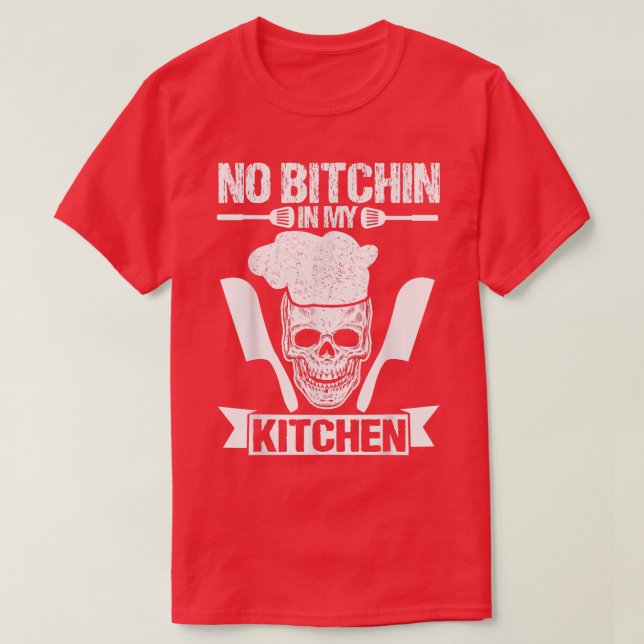 No Bitchin' In My Kitchen Executive Chef Cook Cook T-Shirt (Design Front)