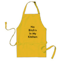 No Bitch'n In My Kitchen: Apron