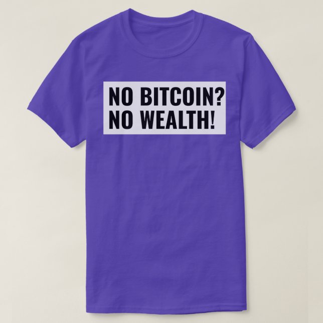 No Bitcoin No Wealth start to invest T-Shirt (Design Front)