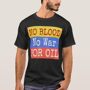 no blood no war for oil - anti war slogan T-Shirt