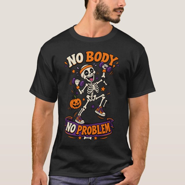 No Body No Problem Funny Skeleton Workout Hallowee T-Shirt (Front)