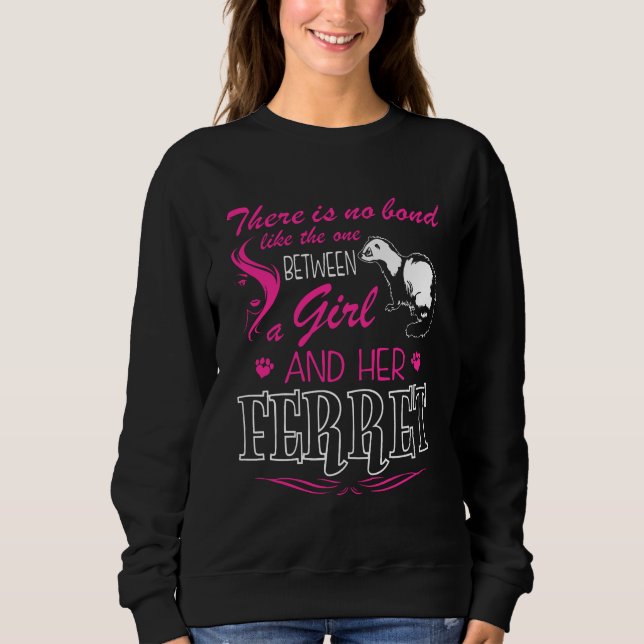 No Bond Like One Between Girl And Her Ferret Sweatshirt (Front)