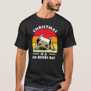 No Bones Day Christmas Pug Funny Santa Dog Mom And T-Shirt