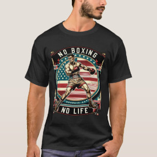 No Boxing No Life American Man Boxing  T-Shirt