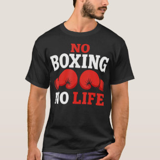 No Boxing No Life Boxing Gloves Boxing T-Shirt