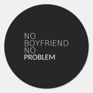No Boyfriend No Problem Funny Sarcastic Gift Classic Round Sticker
