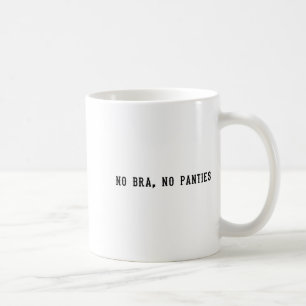 No Bra No Panties Funny Adult Womens  Coffee Mug