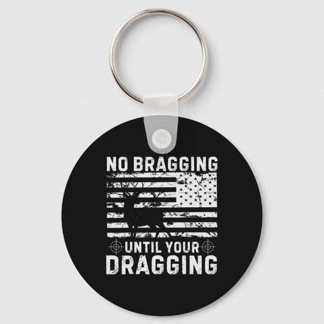No Bragging Until Your Dragging Camouflage Deer Hu Key Ring (Front)