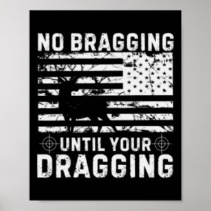 No Bragging Until Your Dragging Camouflage Deer Hu Poster