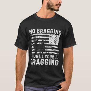 No Bragging Until Your Dragging Camouflage Deer Hu T-Shirt
