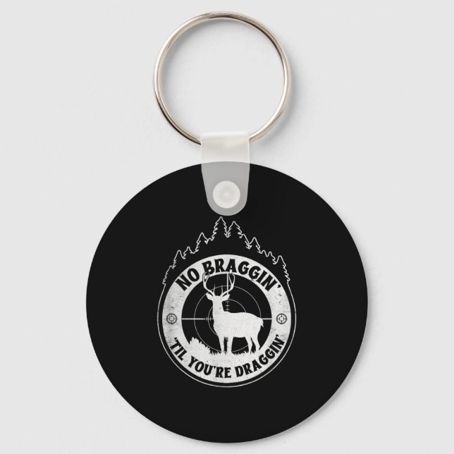 No Bragging Until Youre Dragging - Deer Hunting Qu Key Ring (Front)