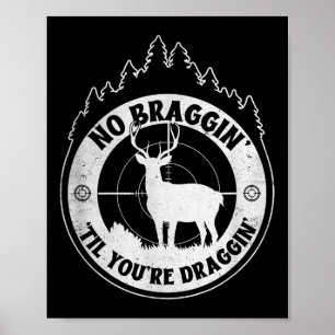 No Bragging Until Youre Dragging - Deer Hunting Qu Poster