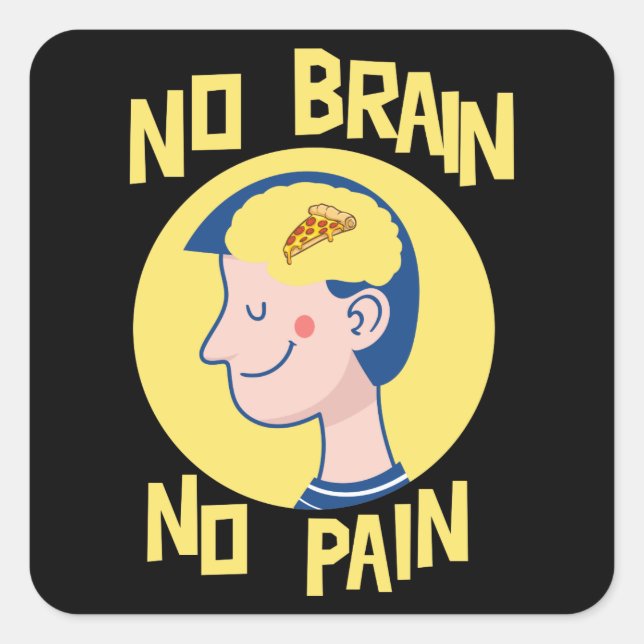 No Brain No Pain Funny Square Sticker (Front)