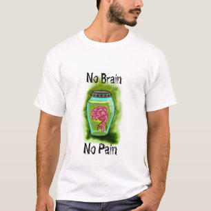 No Brain No Pain T-Shirt
