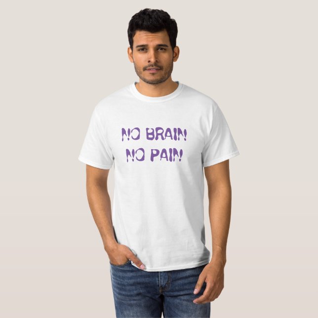 no brain, no pain T-Shirt (Front Full)