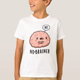No Brainer Funny Anatomy Brain Pun T-Shirt