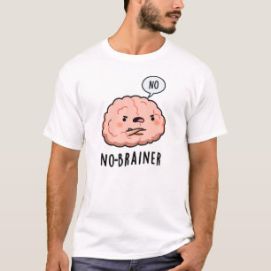 No Brainer Funny Anatomy Brain Pun T-Shirt