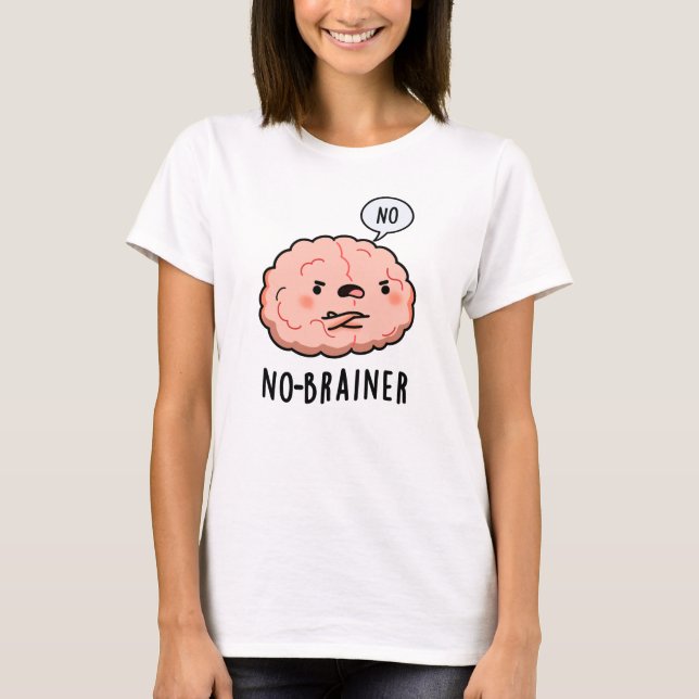No Brainer Funny Anatomy Brain Pun T-Shirt (Front)