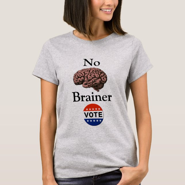 No Brainer Vote T-Shirt (Front)