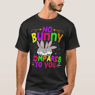 No Bunny Compares To You Happy Easter Day T-Shirt