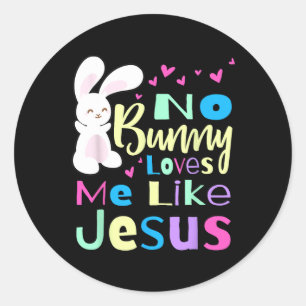 No Bunny Loves Me Jesus Jesus Loves Me Easter  Classic Round Sticker