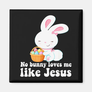 No Bunny Loves Me Like Jesus Bunny Eggs Easter Day Magnet