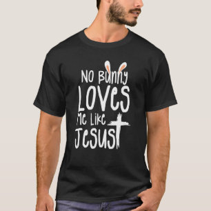 No Bunny Loves Me Like Jesus Christian Bible Easte T-Shirt