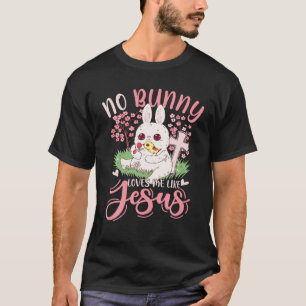 No Bunny Loves Me Like Jesus Christian Easter Gift T-Shirt
