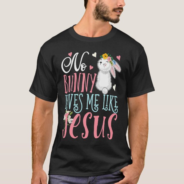 No Bunny Loves Me Like Jesus Christian Easter  Gir T-Shirt (Front)