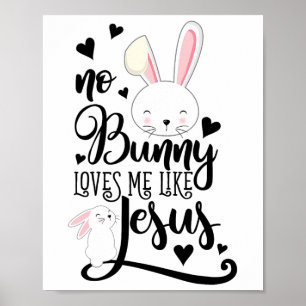 No Bunny Loves Me Like Jesus Christian Easter Shir Poster