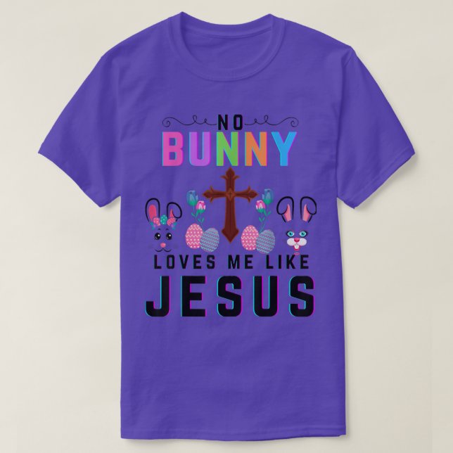 No Bunny Loves Me Like Jesus Christian Funny Easte T-Shirt (Design Front)
