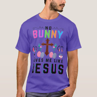 No Bunny Loves Me Like Jesus Christian Funny Easte T-Shirt