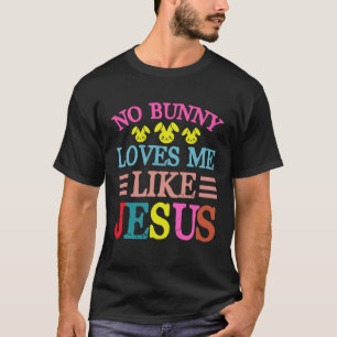 No Bunny Loves Me Like Jesus Christian Religious E T-Shirt