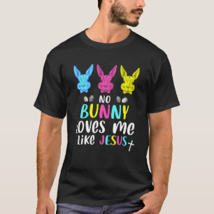 No Bunny Loves Me Like Jesus Christian Religious E T-Shirt