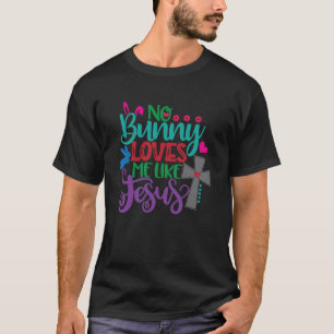No Bunny Loves Me Like Jesus Christian Religious E T-Shirt