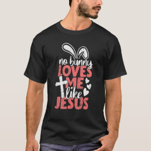 No Bunny Loves Me Like Jesus Christian Religious E T-Shirt
