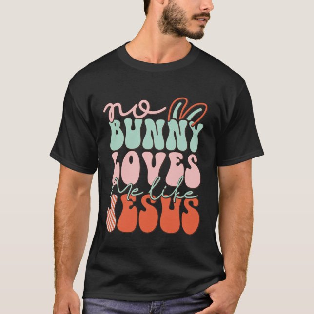 No Bunny Loves Me Like Jesus Christian Religious E T-Shirt (Front)