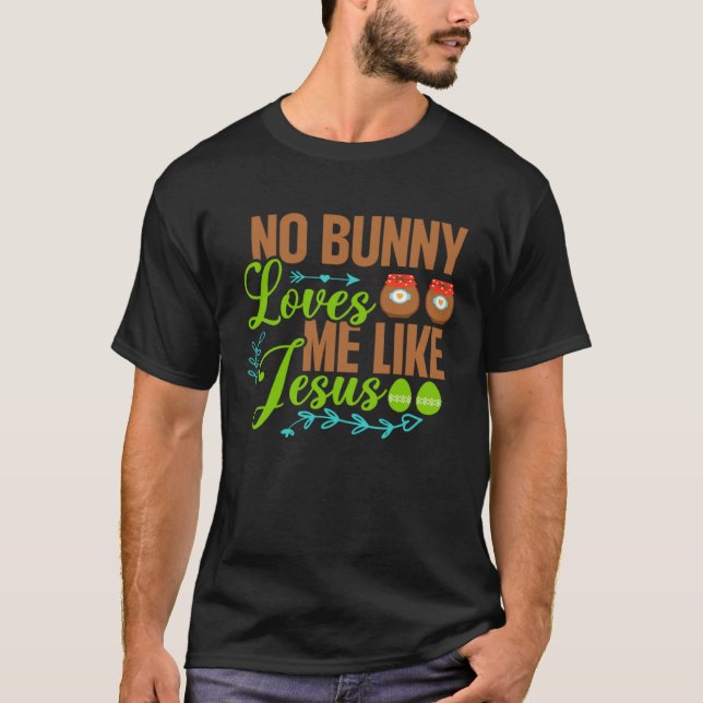No Bunny Loves Me Like Jesus Christian Religious E T-Shirt (Front)