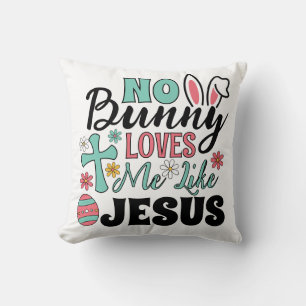 No Bunny Loves Me Like Jesus Cushion