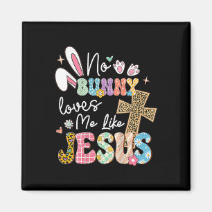 No Bunny Loves Me Like Jesus Easter Christian Reli Magnet