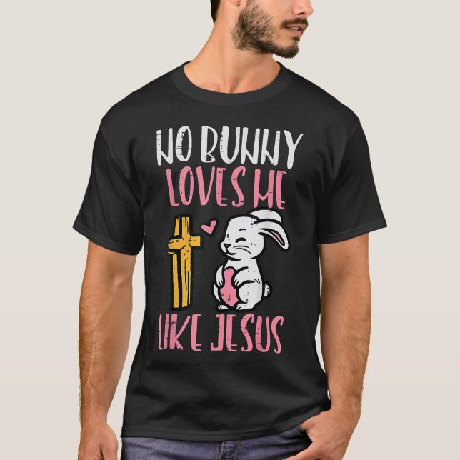 No Bunny Loves Me Like Jesus Easter Christian Reli T-Shirt (Front)